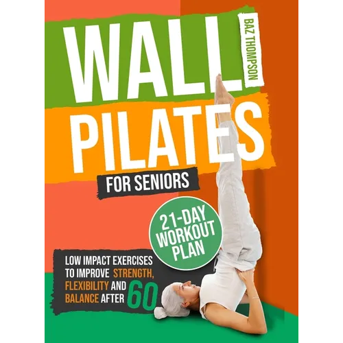 Wall Pilates for Seniors: Low-Impact Exercises to Improve Strength, Flexibility, and Balance After 60 - Hardcover