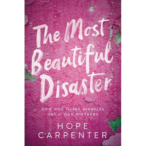 Most Beautiful Disaster: How God Makes Miracles Out of Our Mistakes - Paperback