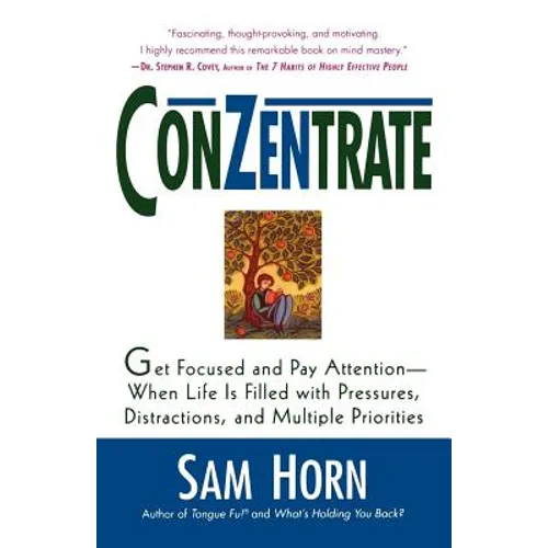 Conzentrate: Get Focused and Pay Attention--When Life Is Filled with Pressures, Distractions, and Multiple Priorities - Paperback