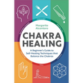 Chakra Healing: A Beginner's Guide to Self-Healing Techniques That Balance the Chakras - Hardcover