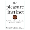The Pleasure Instinct: Why We Crave Adventure, Chocolate, Pheromones, and Music - Hardcover