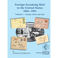 Foreign Incoming Mail to the United States 1844-1955 Vol 1 Europe, Africa and Asia - Hardcover