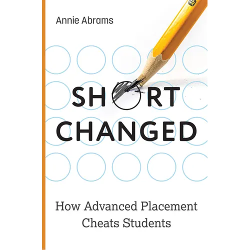 Shortchanged: How Advanced Placement Cheats Students - Hardcover
