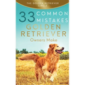 Golden Retriever: 33 Common Mistakes Golden Retriever Owners Make - Paperback