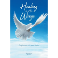Healing in His Wings: Forgiveness, It's Your Choice - Paperback