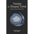 Painting A Thousand Words: Poems for Love to Return Home - Paperback