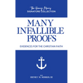 Many Infallible Proofs: Evidences for the Christian Faith - Paperback