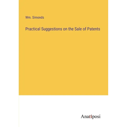 Practical Suggestions on the Sale of Patents - Paperback