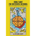 Using Tarot for Successful Decisions: How to Get Guidance from Tarot Major Arcana - Paperback