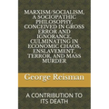 Marxism/Socialism, a Sociopathic Philosophy Conceived in Gross Error and Ignorance, Culminating in Economic Chaos, Enslavement, Terror, and Mass Murde - Paperback