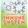 The Little Soldiers in the Body - Immune System - Biology Book for Kids Children's Biology Books - Hardcover