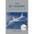 The Jet Makers: The Aerospace Industry from 1945 to 1972 - Paperback