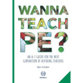Wanna Teach PE?: An A-Z guide for the next generation of aspiring teachers - Paperback