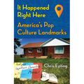 It Happened Right Here: America's Pop Culture Landmarks - Paperback