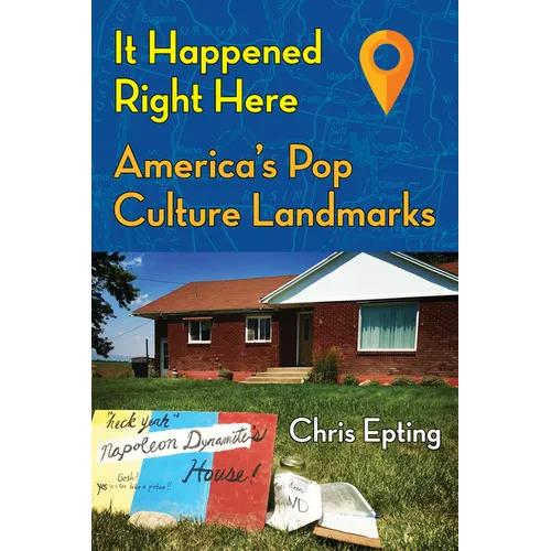 It Happened Right Here: America's Pop Culture Landmarks - Paperback