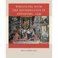 Wrestling with the Reformation in Augsburg, 1530 - Paperback