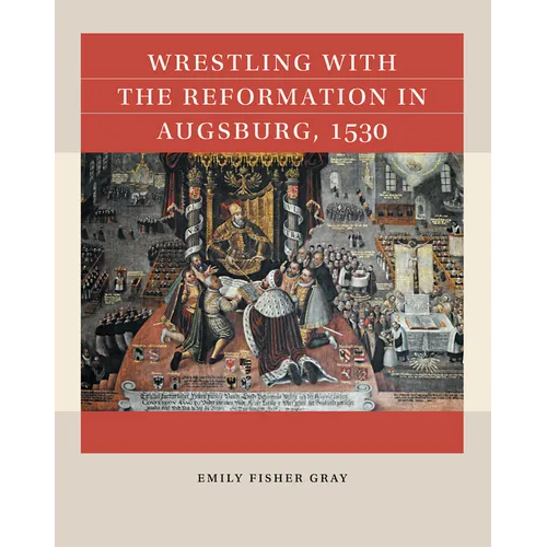 Wrestling with the Reformation in Augsburg, 1530 - Paperback