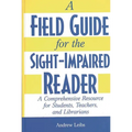 A Field Guide for the Sight-Impaired Reader: A Comprehensive Resource for Students, Teachers, and Librarians - Hardcover