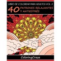 Libro de Colorear para Adultos Volumen 3: 40 Patrones Relajantes y Antiestrés - Paperback