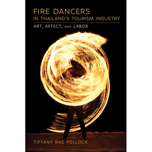 Fire Dancers in Thailand's Tourism Industry: Art, Affect, and Labor - Paperback