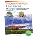 Ready to Paint in 30 Minutes: Landscapes in Acrylics: Build Your Skills with Quick & Easy Painting Projects - Paperback