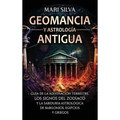 Geomancia y Astrología Antigua: Guía de la adivinación terrestre, los signos del zodíaco y la sabiduría astrológica de babilonios, egipcios y griegos - Hardcover
