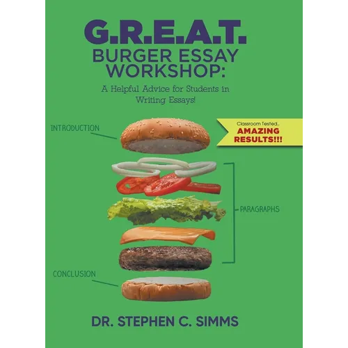G.R.E.A.T. Burger Essay Workshop: A Helpful Advice for Students in Writing Essays! - Hardcover