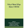 History of woman suffrage (Volume I) 1848-1861 - Paperback