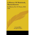 A History Of Rehoboth, Massachusetts: Its History For 275 Years, 1643-1918 - Hardcover