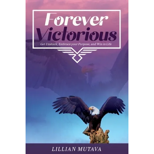 Forever Victorious: Get Unstuck, Embrace Your Purpose, and Win in Life - Paperback