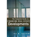The Complete Guide to Financing Real Estate Developments - Hardcover