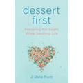 Dessert First: Preparing for Death While Savoring Life - Paperback