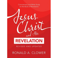 Jesus Christ and His Revelation Revised and Updated: Commentary and Bible Study on the Book of Revelation - Paperback