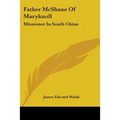 Father McShane Of Maryknoll: Missioner In South China - Paperback