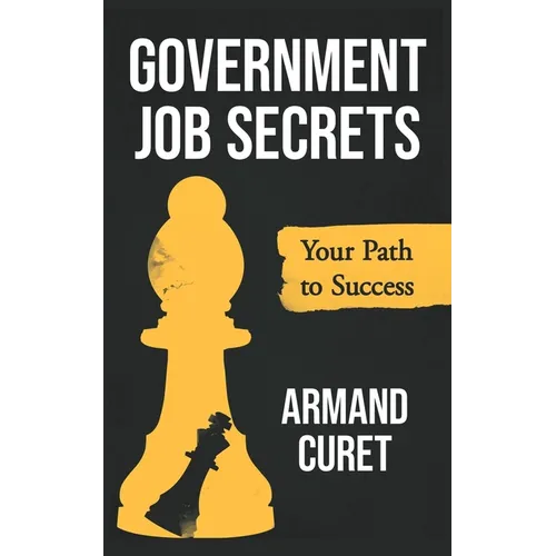 Government Job Secrets: Your Path to Success - Paperback