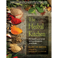 The Herbal Kitchen: Bring Lasting Health to You and Your Family with 50 Easy-To-Find Common Herbs and Over 250 Recipes - Paperback