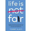 Life is Fair: A New Framework to Accept Your Realities and Leverage them for Success and Happiness - Paperback
