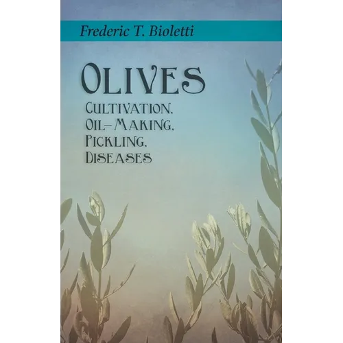 Olives - Cultivation, Oil-Making, Pickling, Diseases - Paperback