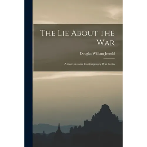 The Lie About the War; a Note on Some Contemporary War Books - Paperback