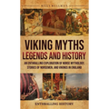 Viking Myths, Legends and History: An Enthralling Exploration of Norse Mythology, Stories of Norsemen, and Vikings in England - Hardcover