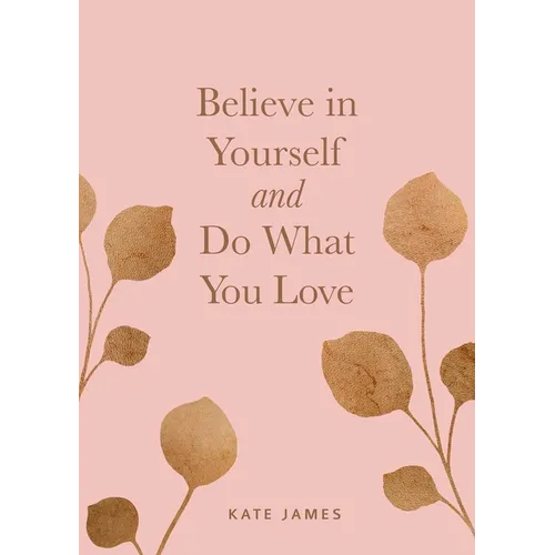 Believe in Yourself and Do What You Love - Hardcover