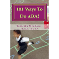101 Ways To Do ABA!: Practical and amusing positive behavioral tips for implementing Applied Behavior Analysis strategies in your home, cla - Paperback