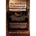 The SideRoad Columnist: Observations from an Upper Michigan Author - Paperback