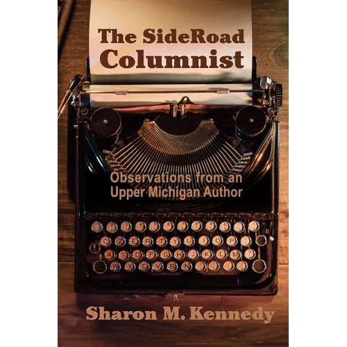 The SideRoad Columnist: Observations from an Upper Michigan Author - Paperback
