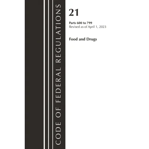 Code of Federal Regulations, Title 21 Food and Drugs 600-799, 2023 - Paperback
