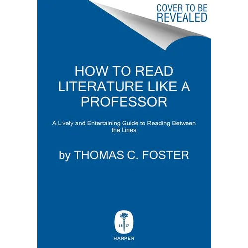 How to Read Literature Like a Professor: A Lively and Entertaining Guide to Reading Between the Lines - Hardcover