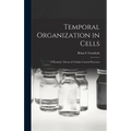 Temporal Organization in Cells; a Dynamic Theory of Cellular Control Processes - Hardcover