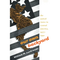 Our Own Backyard: The United States in Central America, 1977-1992 - Paperback