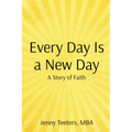 Every Day Is a New Day: A Story of Faith - Paperback