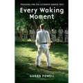 Every Waking Moment: Training for the Ultimate Karate Test - Paperback